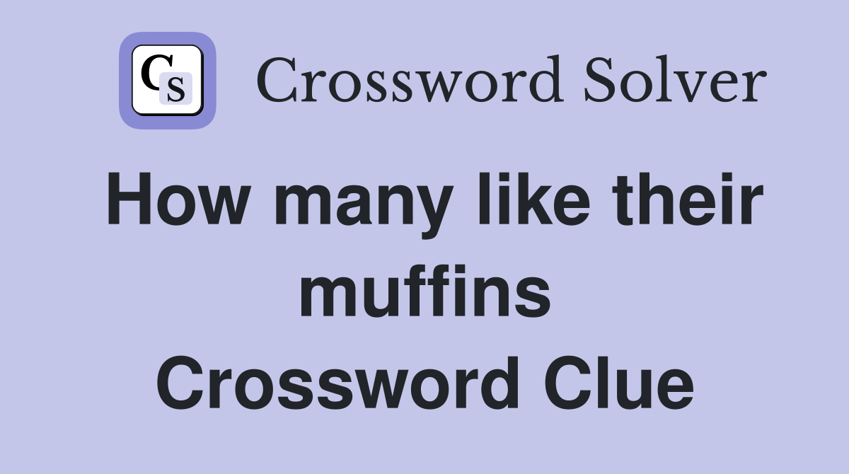 How many like their muffins Crossword Clue