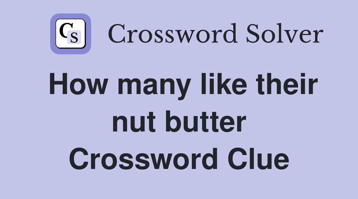 How many like their nut butter Crossword Clue