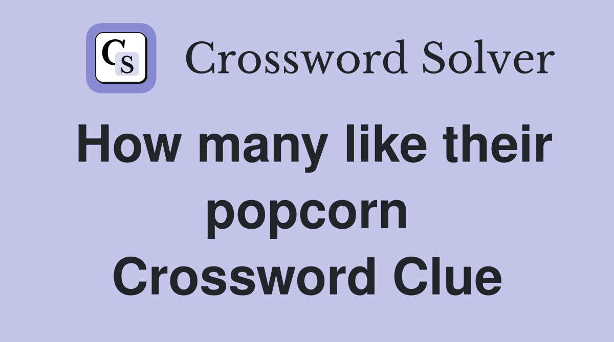 How many like their popcorn Crossword Clue