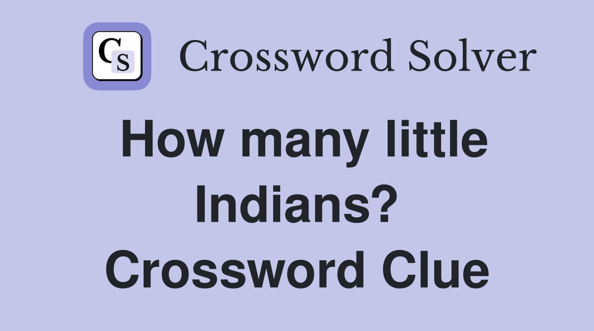 How many little Indians? Crossword Clue