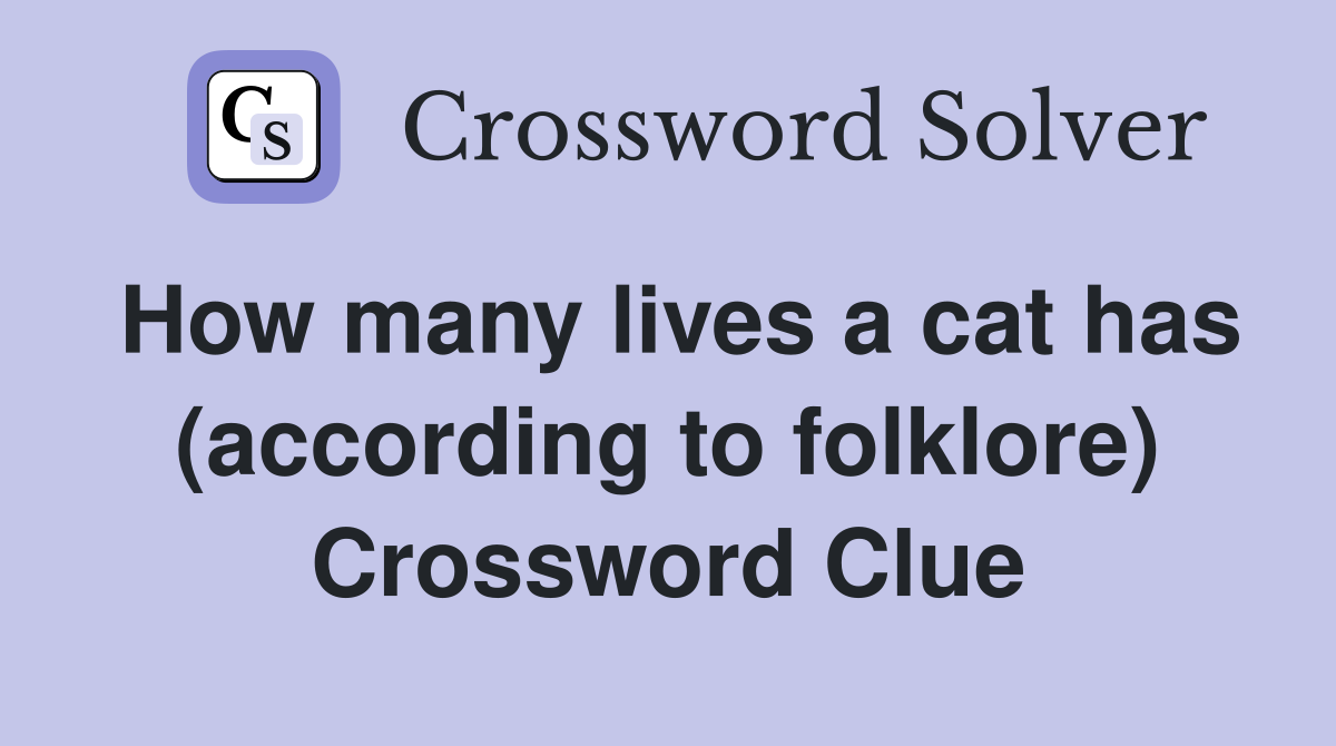 How many lives a cat has (according to folklore) Crossword Clue