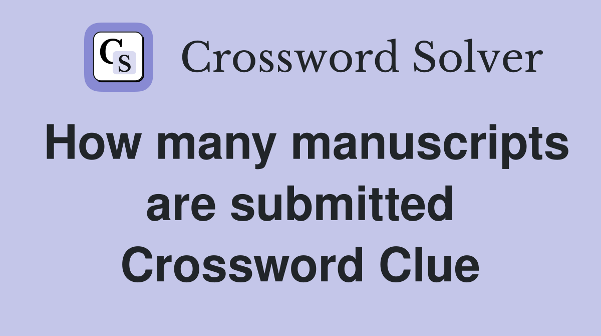 How many manuscripts are submitted Crossword Clue