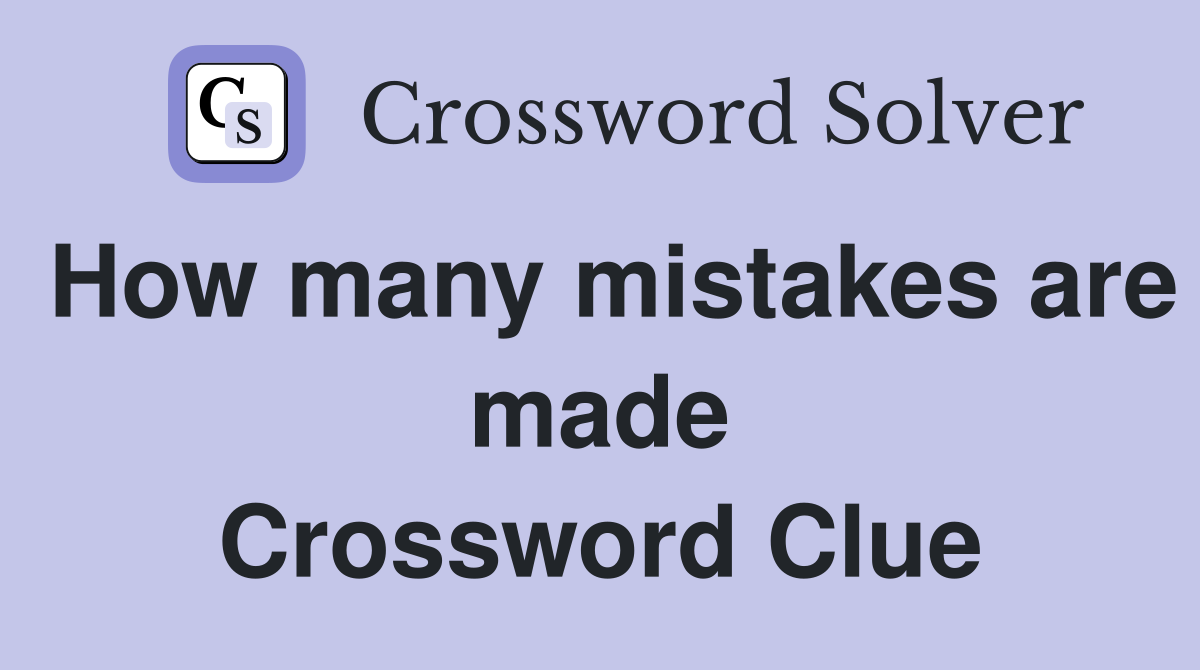How many mistakes are made Crossword Clue