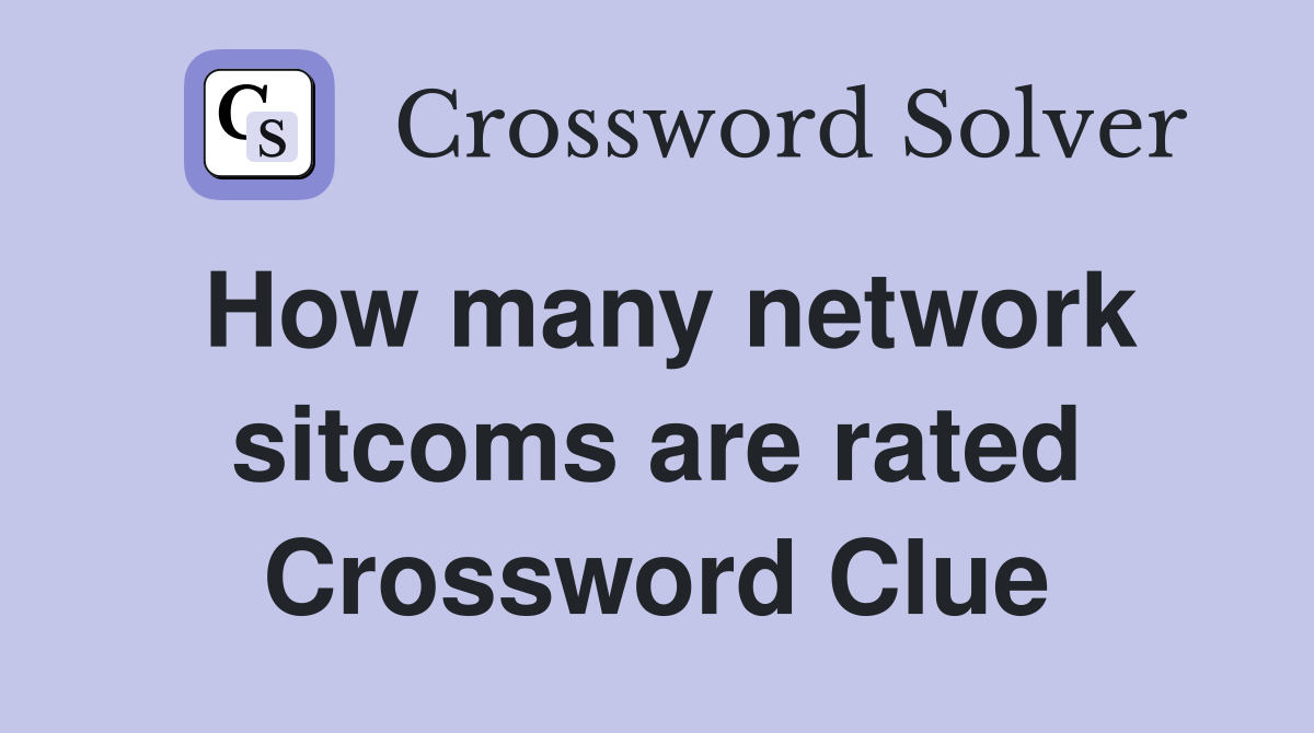 How many network sitcoms are rated Crossword Clue