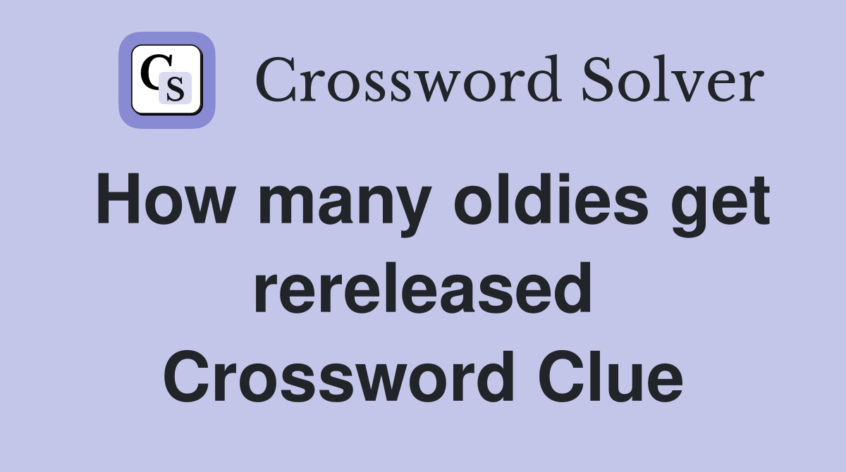 How many oldies get rereleased Crossword Clue