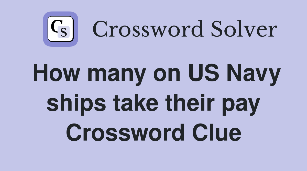 How many on US Navy ships take their pay Crossword Clue