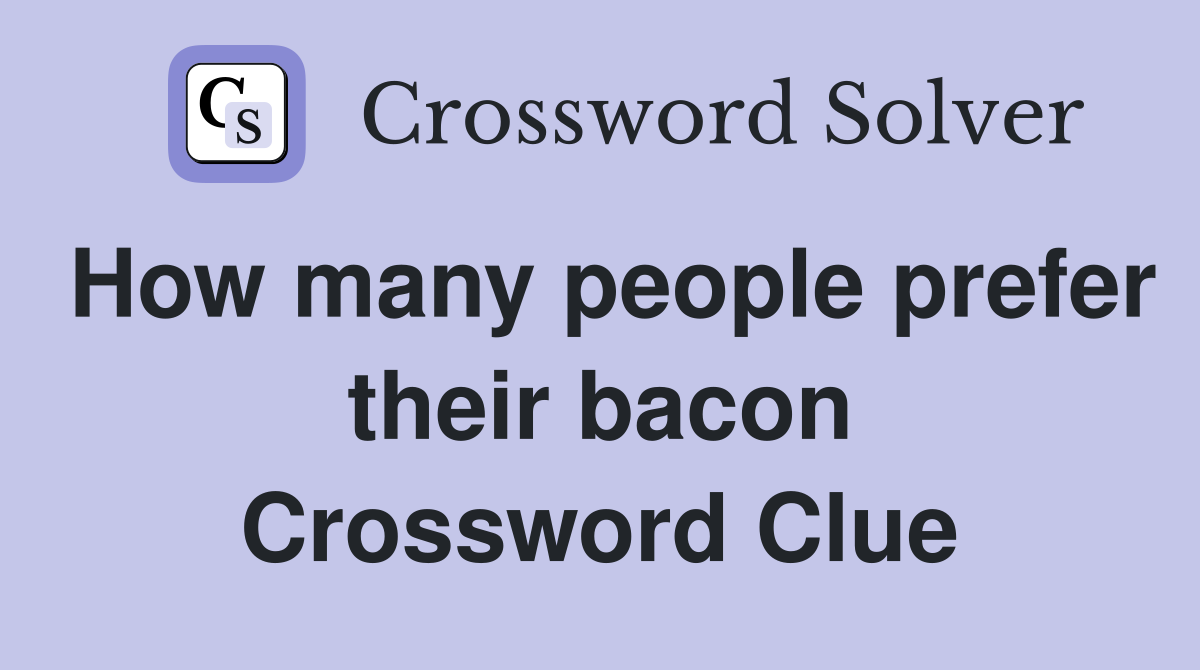 How many people prefer their bacon Crossword Clue