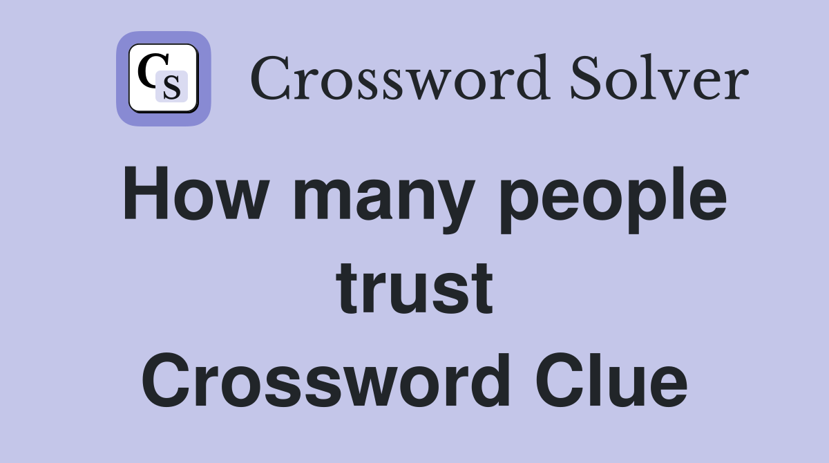 How many people trust Crossword Clue