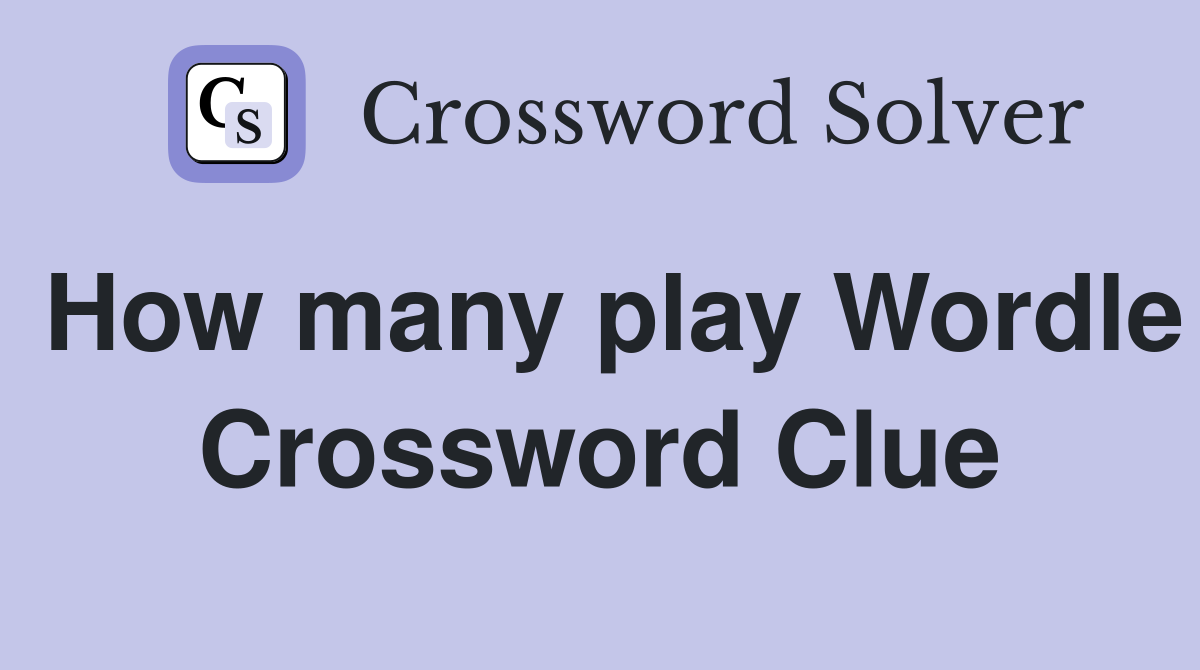 How many play Wordle Crossword Clue