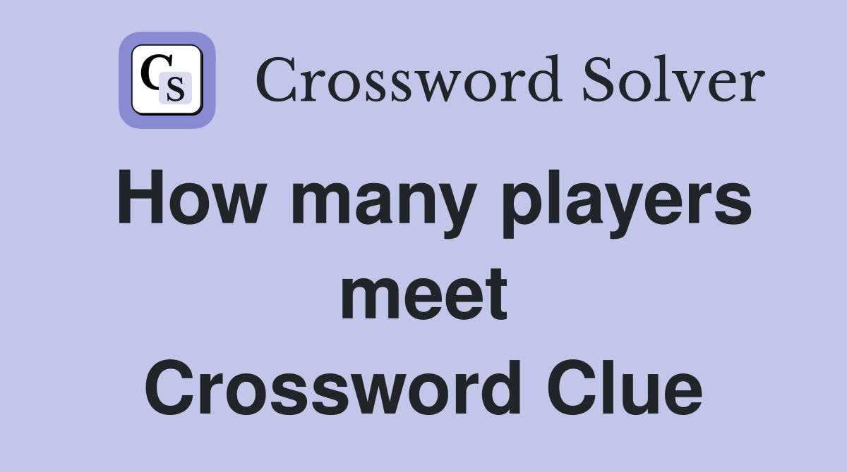 How many players meet Crossword Clue