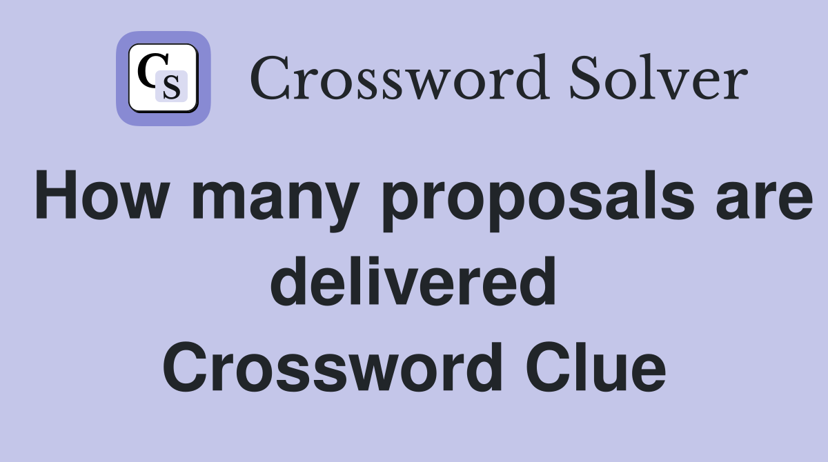 How many proposals are delivered Crossword Clue