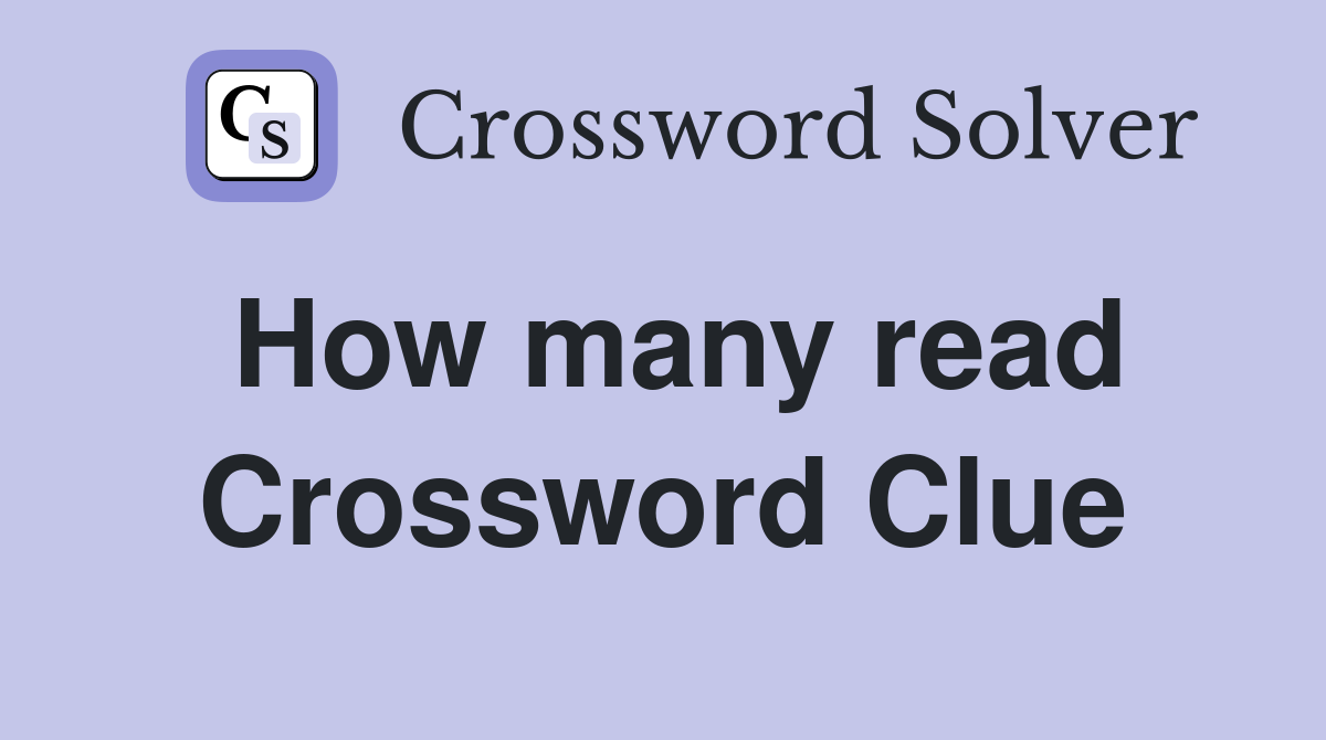 How many read Crossword Clue