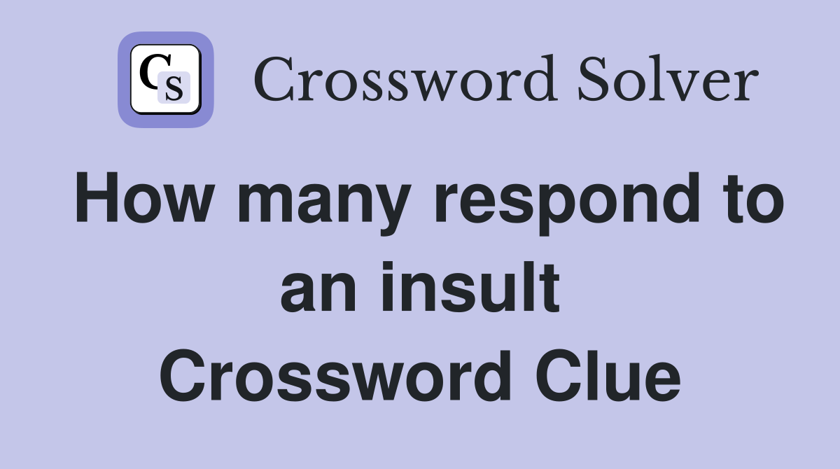 How many respond to an insult Crossword Clue