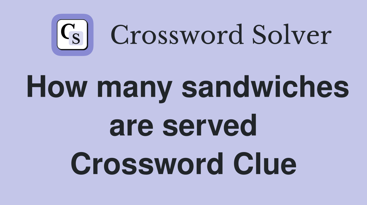 How many sandwiches are served Crossword Clue