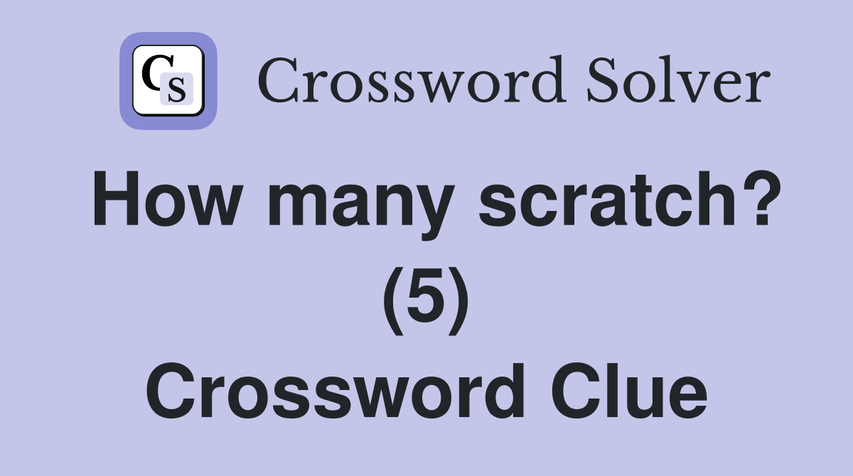 How many scratch? (5) Crossword Clue