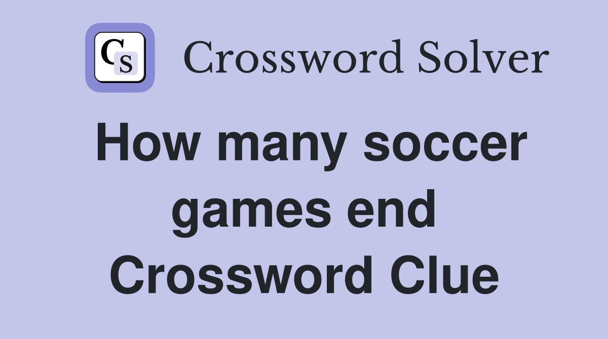 How many soccer games end Crossword Clue