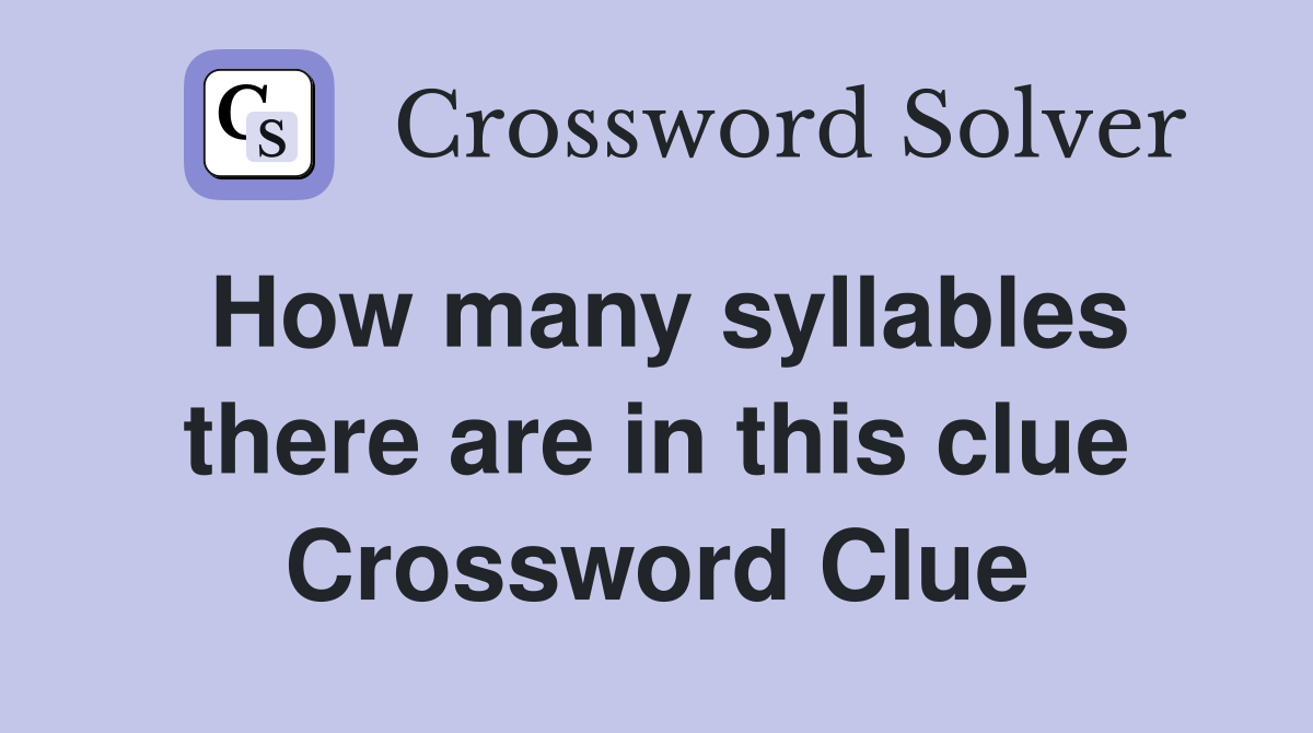 How many syllables there are in this clue Crossword Clue