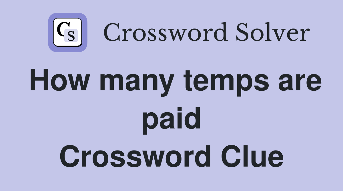 How many temps are paid Crossword Clue