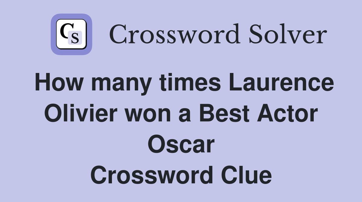 How many times Laurence Olivier won a Best Actor Oscar Crossword Clue