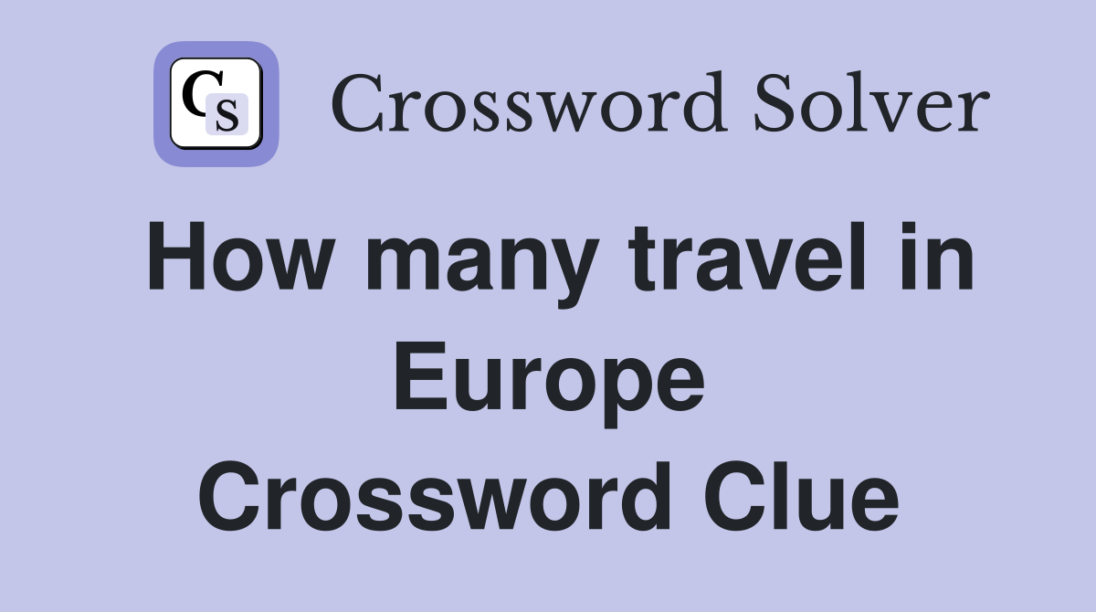How many travel in Europe Crossword Clue