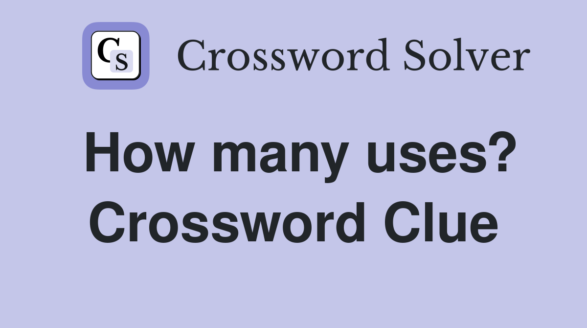 How many uses? Crossword Clue