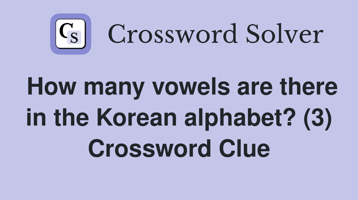 How many vowels are there in the Korean alphabet? (3) Crossword Clue