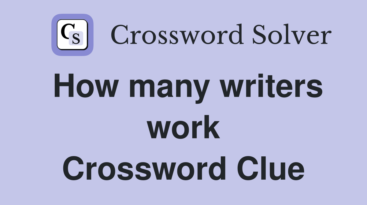 How many writers work Crossword Clue