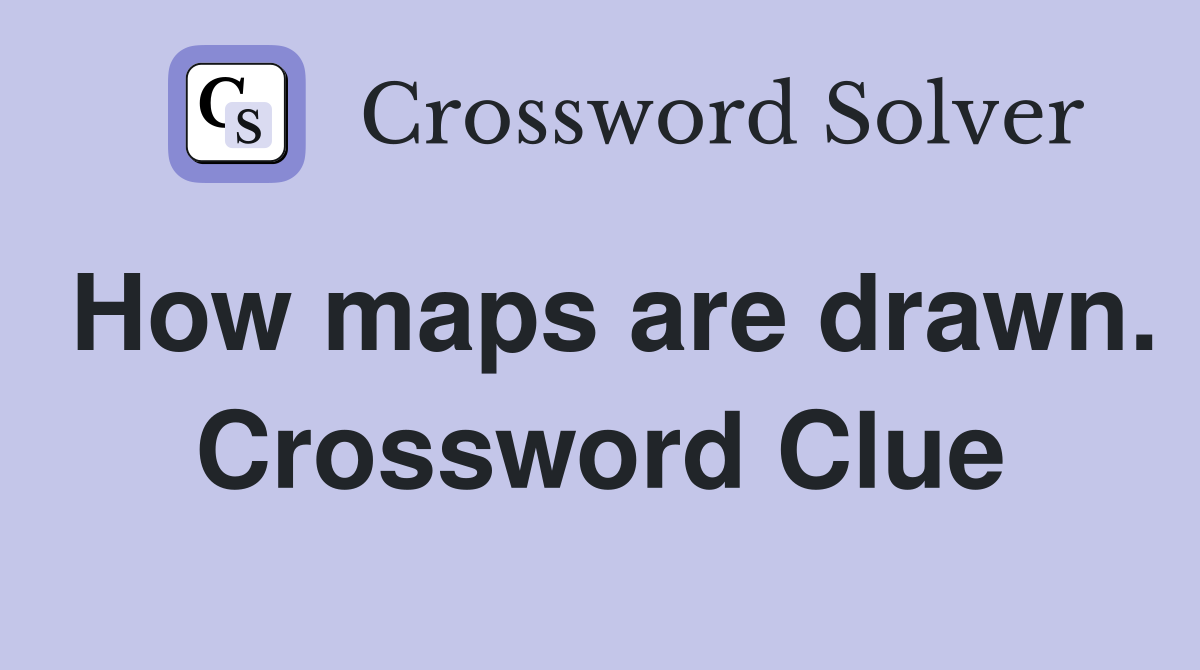 How maps are drawn. Crossword Clue