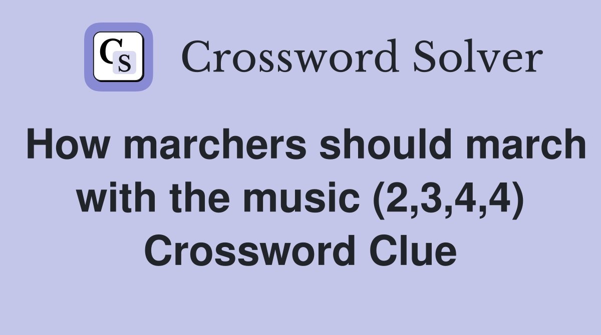How marchers should march with the music (2,3,4,4) Crossword Clue