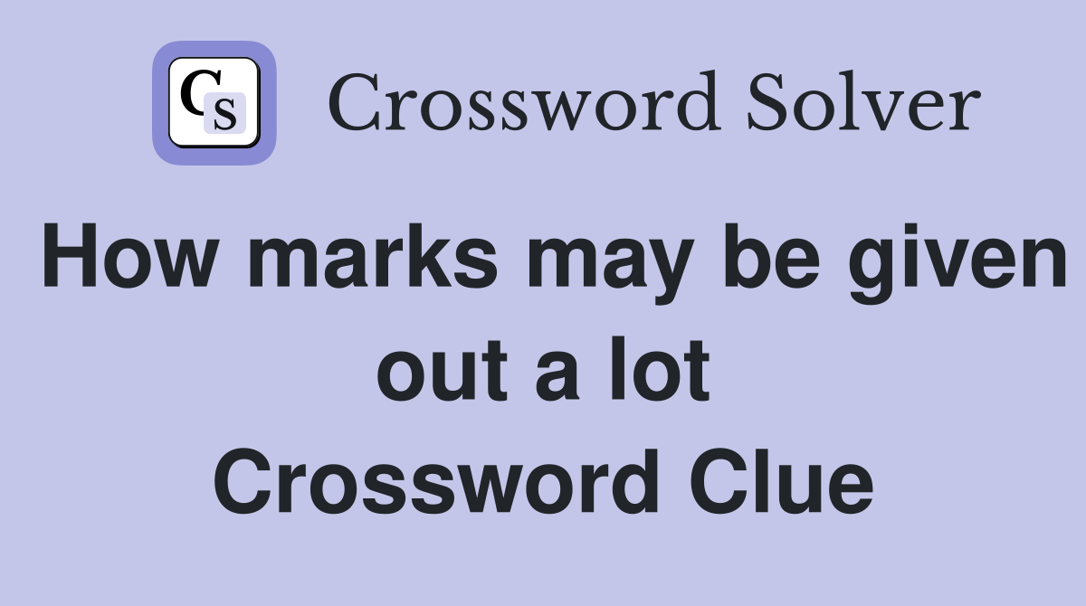 How marks may be given out a lot Crossword Clue