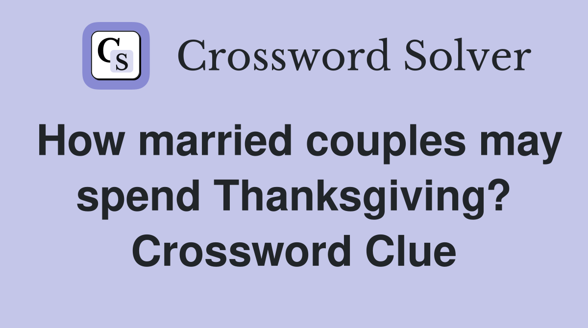 How married couples may spend Thanksgiving? Crossword Clue