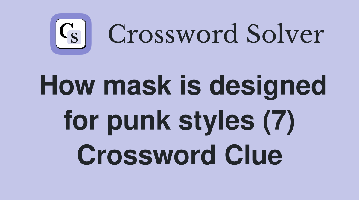 How mask is designed for punk styles (7) Crossword Clue