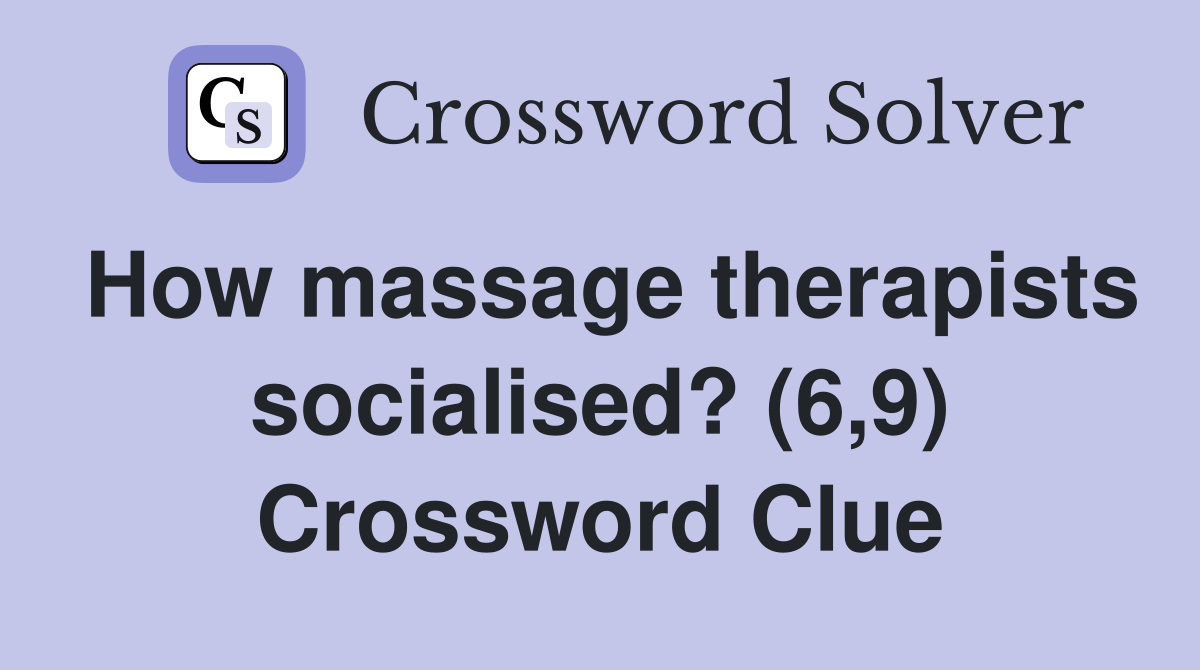 How massage therapists socialised? (6,9) Crossword Clue