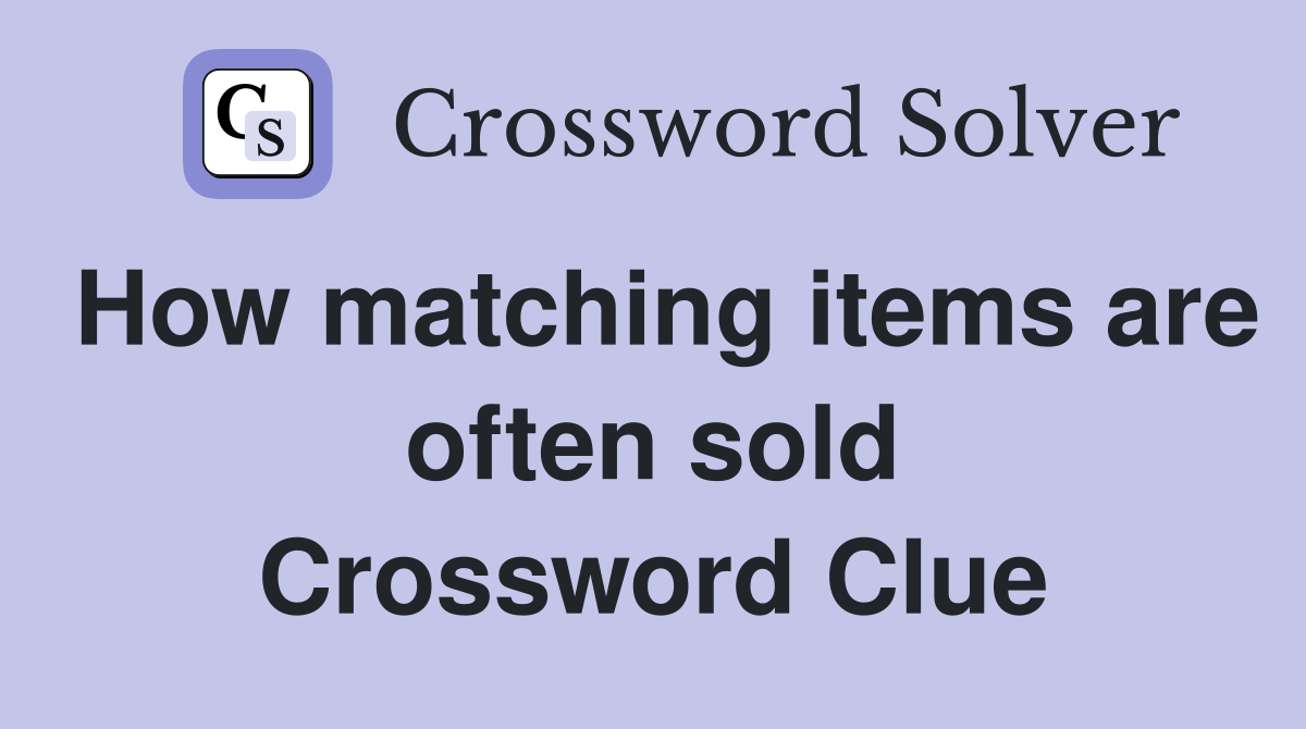 How matching items are often sold Crossword Clue