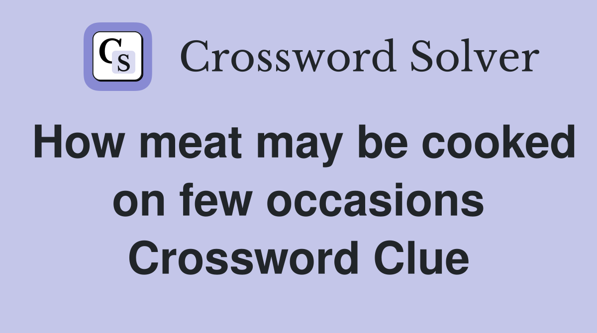 How meat may be cooked on few occasions Crossword Clue