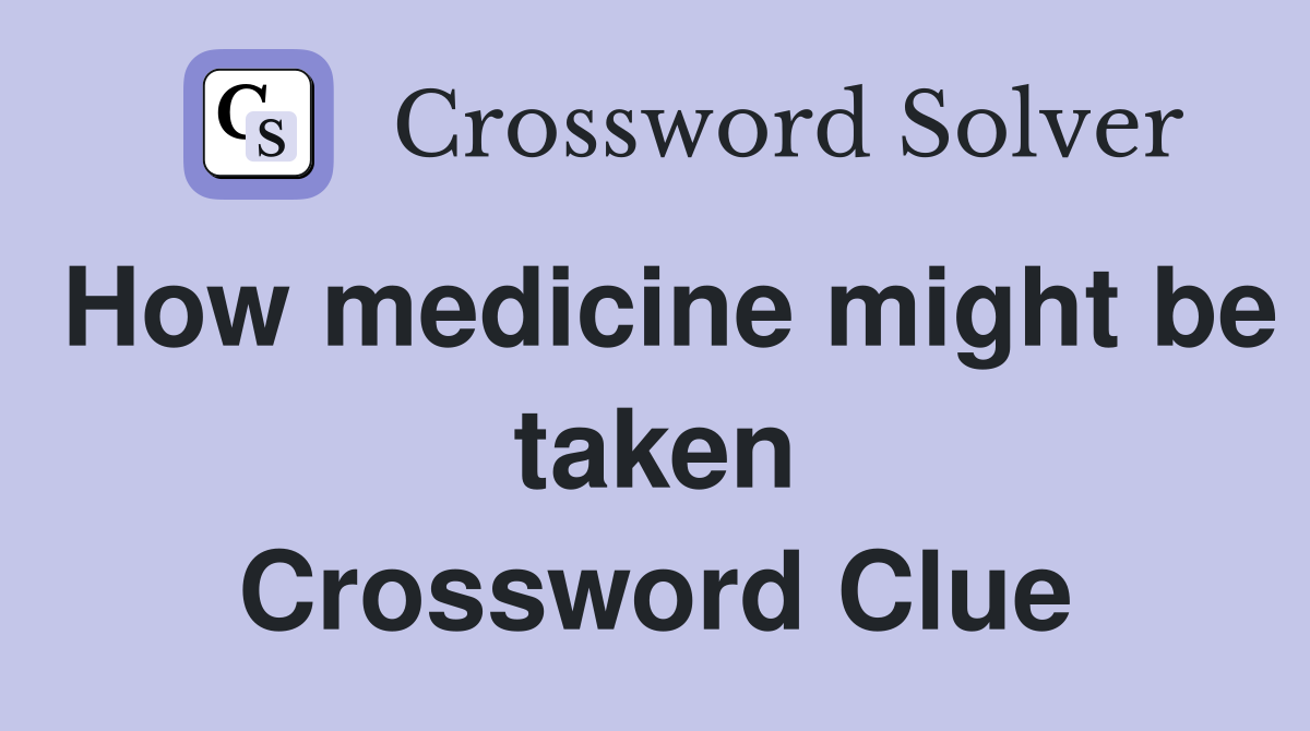 How medicine might be taken Crossword Clue