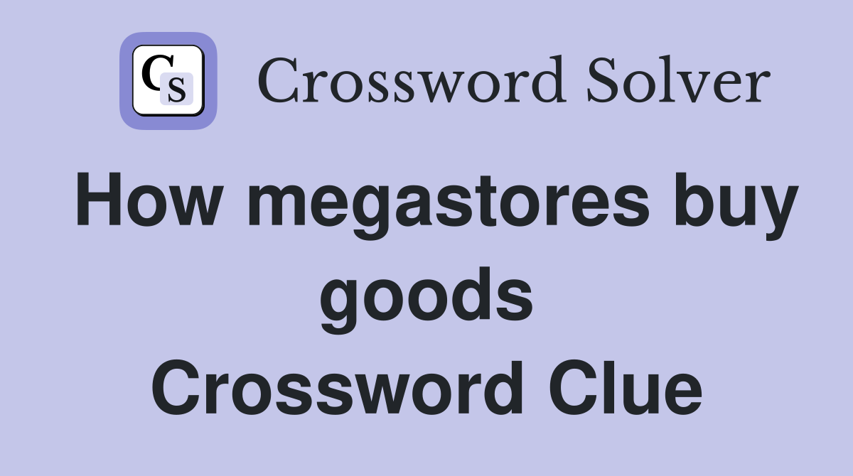 How megastores buy goods Crossword Clue