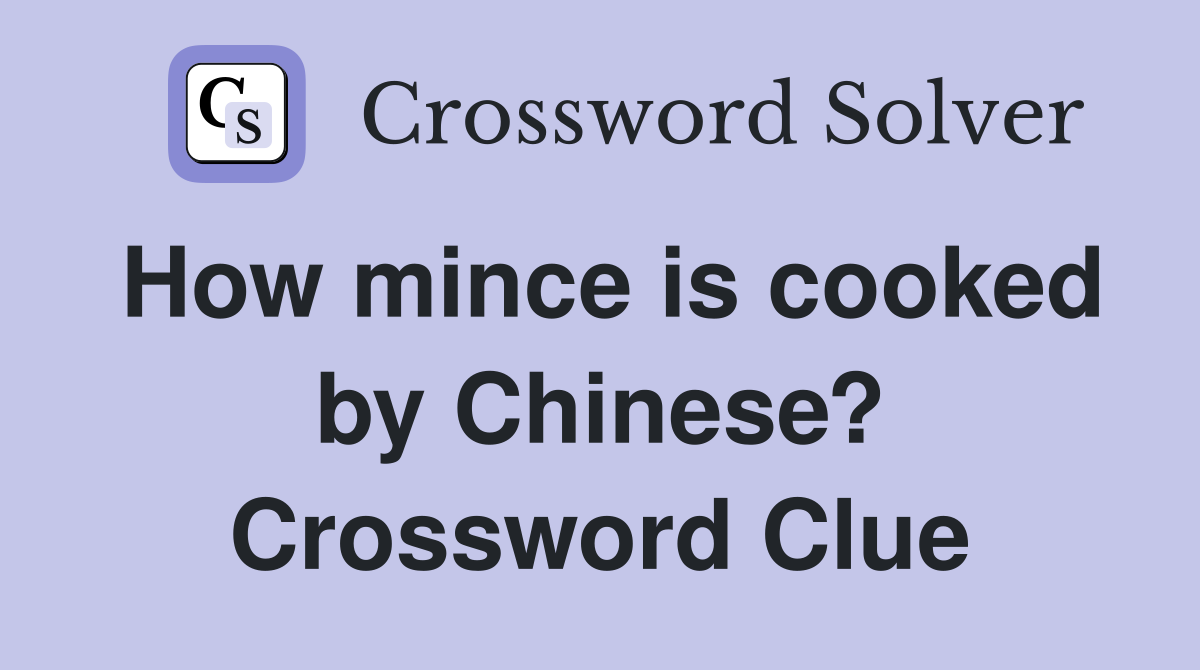 How mince is cooked by Chinese? Crossword Clue