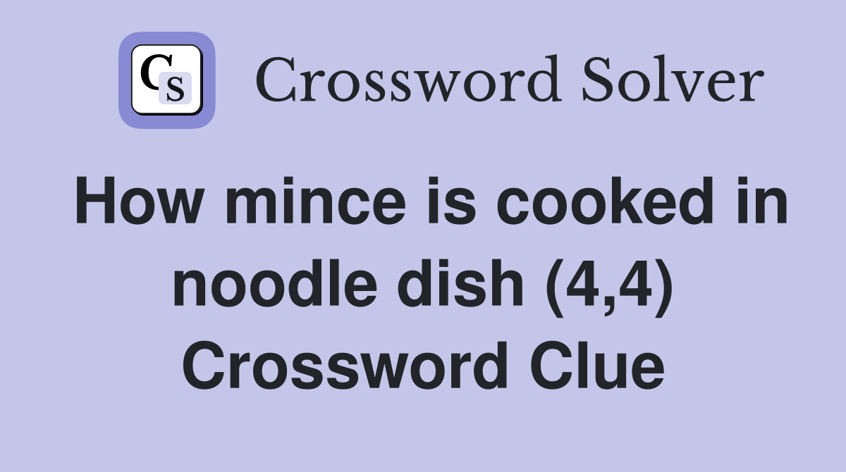 How mince is cooked in noodle dish (4,4) Crossword Clue