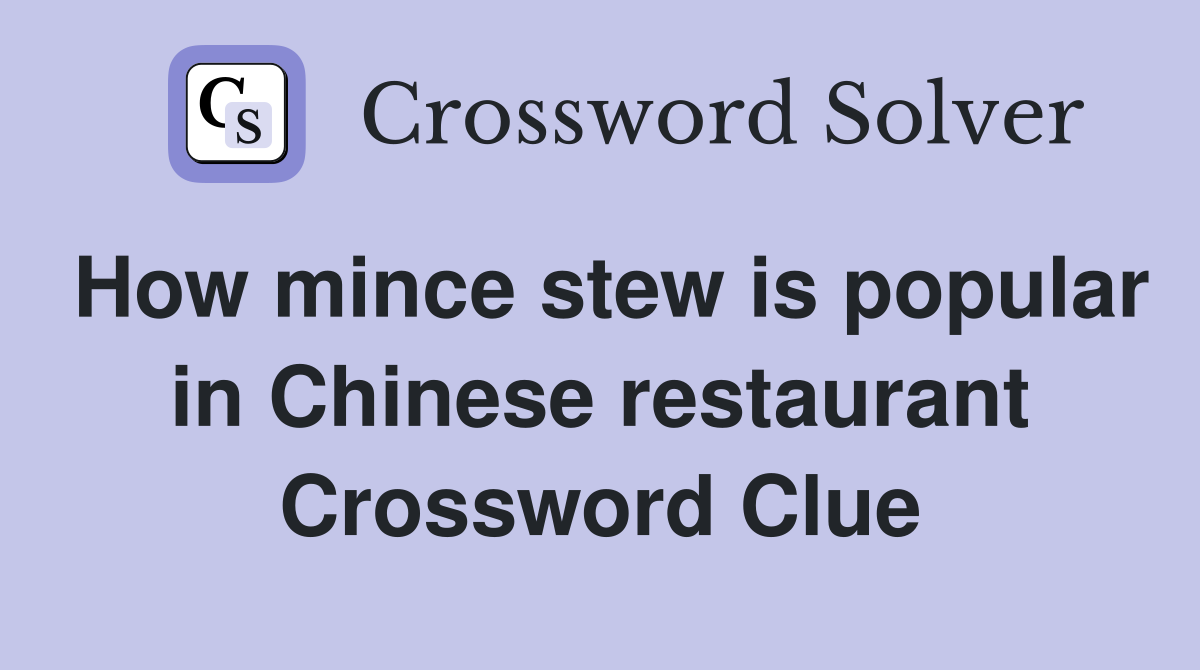 How mince stew is popular in Chinese restaurant Crossword Clue