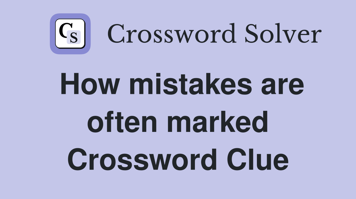 How mistakes are often marked Crossword Clue
