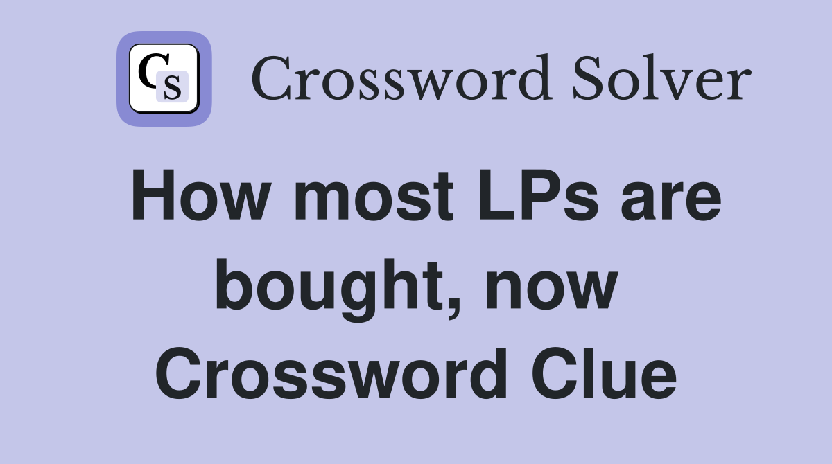How most LPs are bought, now Crossword Clue