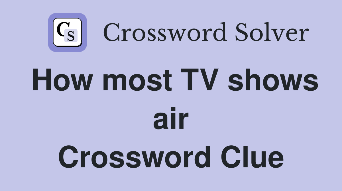 How most TV shows air Crossword Clue