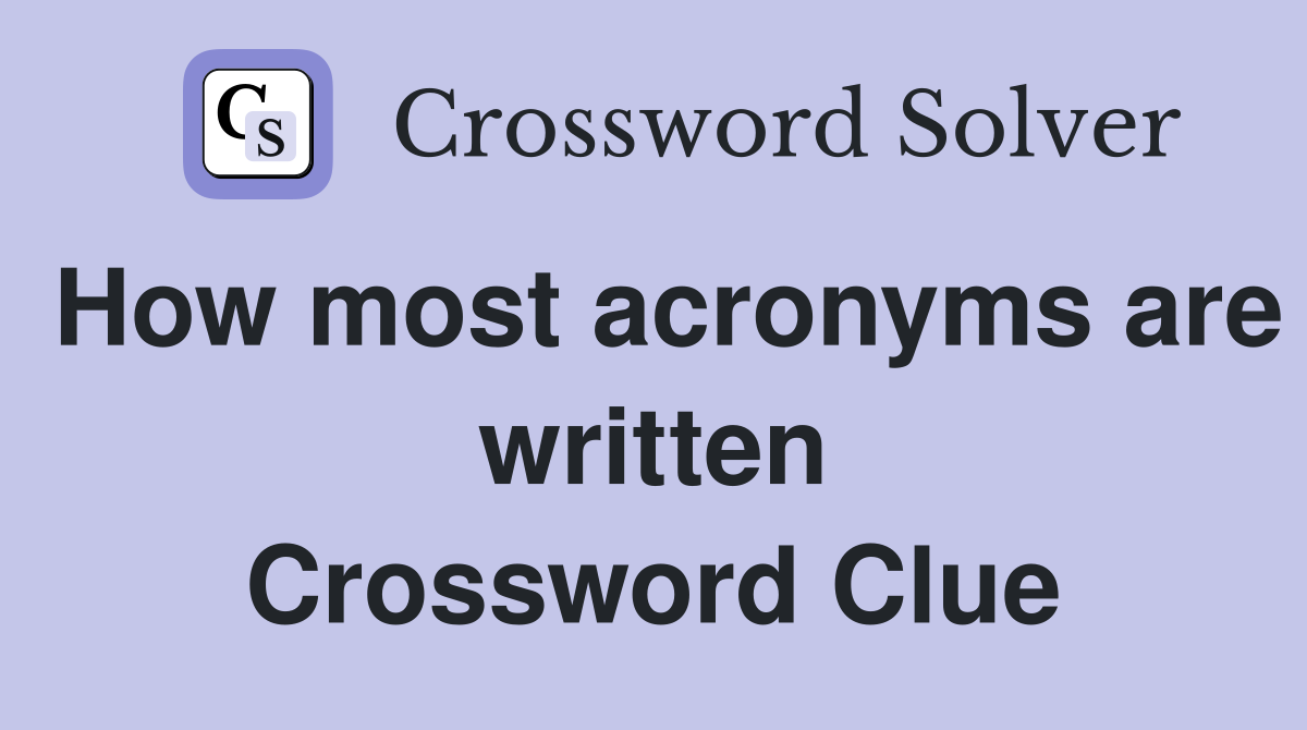 How most acronyms are written Crossword Clue