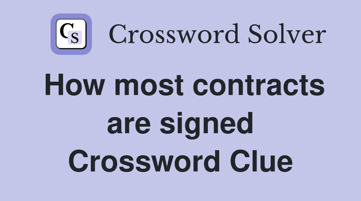 How most contracts are signed Crossword Clue