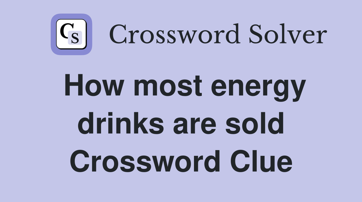 How most energy drinks are sold Crossword Clue
