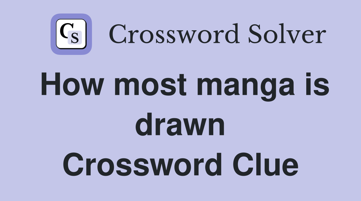 How most manga is drawn Crossword Clue