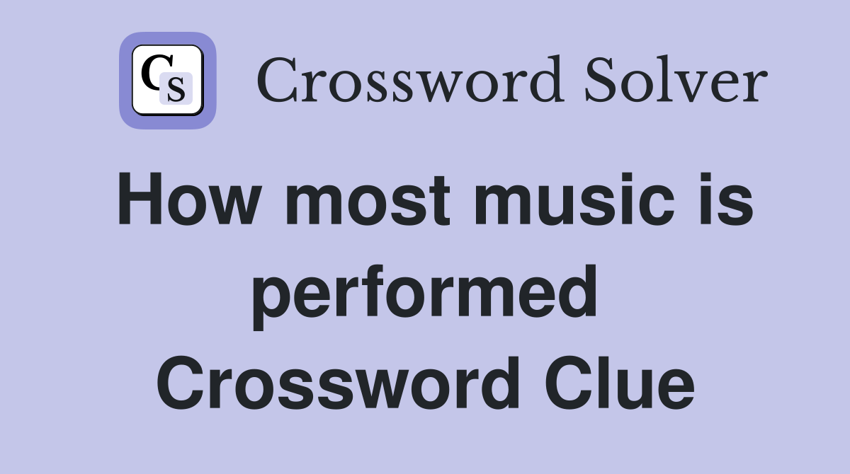 How most music is performed Crossword Clue