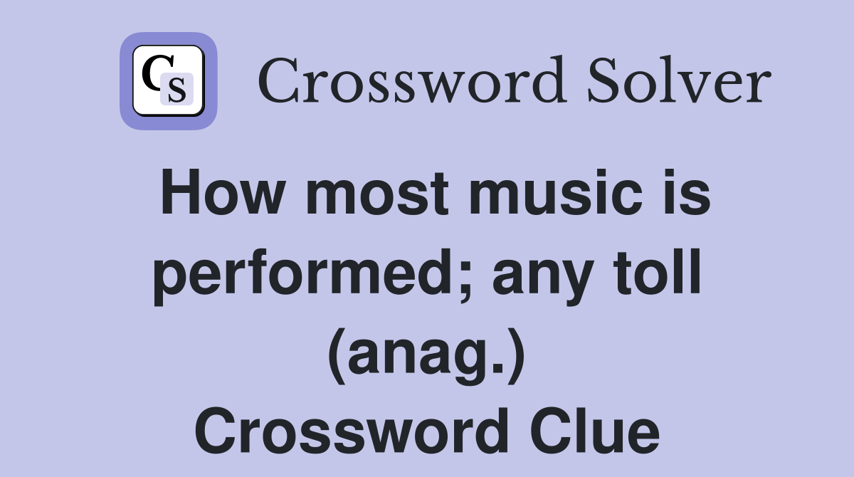 How most music is performed; any toll (anag.) Crossword Clue