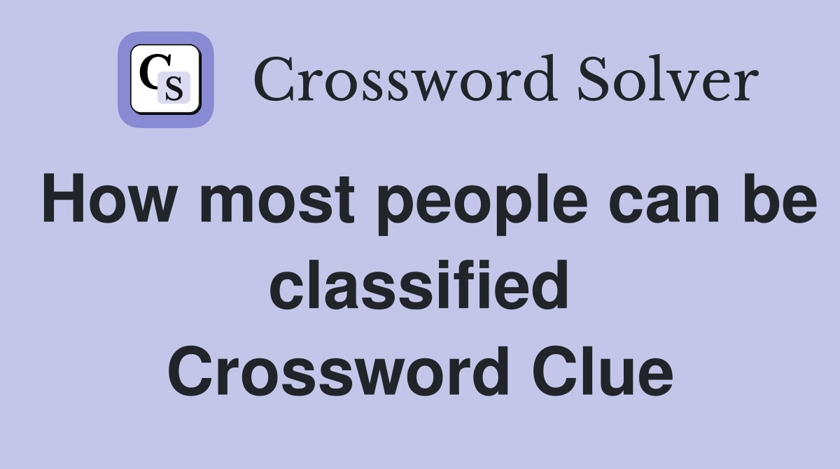 How most people can be classified Crossword Clue